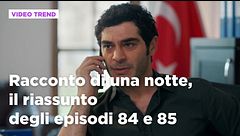 Racconto di una notte, il riassunto degli episodi 84-85