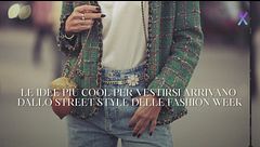 I dettagli e le idee più cool per vestirsi arrivano dallo street style delle Fashion Week