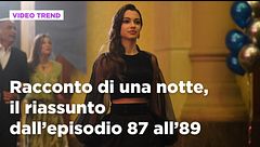 Racconto di una notte, il riassunto dall'episodio 87 all'89