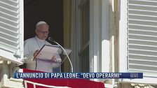 Breaking News delle 21.30 | L'annuncio di Papa Leone: "Devo operarmi"