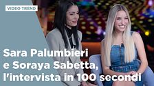 Sara Palumbieri e Soraya Sabetta, l'intervista in 100 secondi