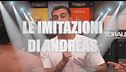 Le imitazioni di Andreas