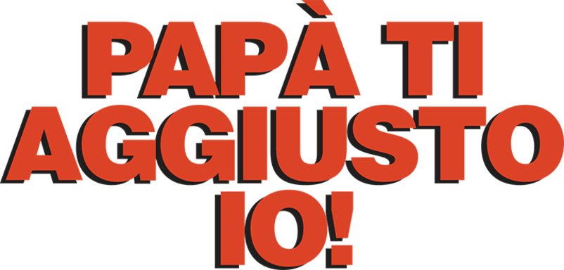 Papà ti aggiusto io! - Film Mediaset Infinity
