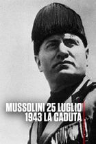 ep.1 - Mussolini 25 Luglio 1943: La Caduta