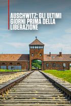 ep.1 - Auschwitz: Gli ultimi giorni prima della liberazione