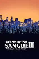 Grano rosso sangue III: Urban Harvest