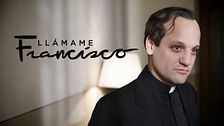 Llámame Francisco: La vida de un papa