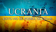 Ucrania: Esto no se podrá olvidar