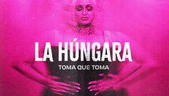 La Húngara. Toma que toma