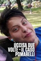Uccisa due volte - Il caso Pomarelli