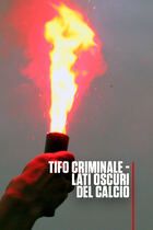 Tifo criminale - lati oscuri del calcio