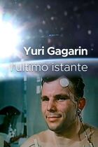Yuri Gagarin: L'ultimo istante