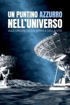 Un puntino azzurro nell'universo - Alle origini della terra e della vita