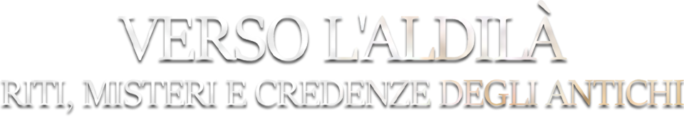 Verso l'aldilà - Riti, misteri e credenze degli antichi logo