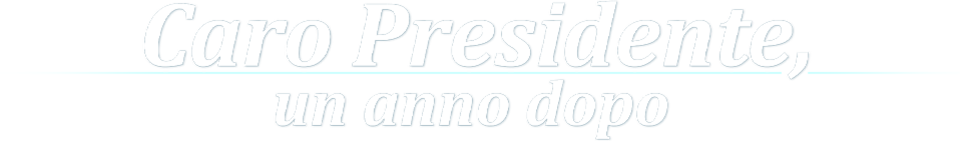 Caro Presidente, un anno dopo logo