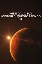 Visti dal cielo - Misteri di questo mondo 3