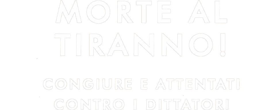 Morte al tiranno! - Congiure e attentati contro i dittatori logo