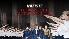 Naziste - Le donne che aiutarono Hitler