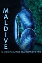 Maldive: il regno acquatico dell'oceano indiano