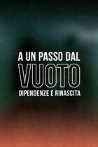 A un passo dal vuoto - Dipendenze e rinascita