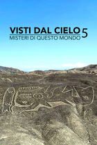 Visti dal cielo - Misteri di questo mondo 5